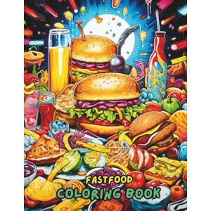 Jones, Amelia Fast Food Coloring Book: Delicious Burgers, Pizzas, Fries, Ice Cream & More Fun and Relaxing Food-Themed Coloring Pages for Kids, Teens & Adults Jones, Amelia Fast Food Coloring Book: Delicious Burgers, Pizzas, Fries, Ice Cream & More Fun and Relaxing Food-Themed Coloring Pages for Kids, Teens & Adults