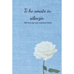 Editoria, GramTik Ti ho amato in silenzio: 109 Frasi per una relazione finita. (Edizione 2026) Editoria, GramTik Ti ho amato in silenzio: 109 Frasi per una relazione finita. (Edizione 2026)