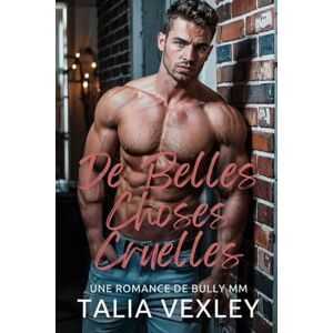 Vexley, Talia De Belles Choses Cruelles: UNE ROMANCE DE BULLY MM Vexley, Talia De Belles Choses Cruelles: UNE ROMANCE DE BULLY MM