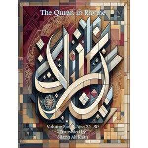 Ali Khan, Shariq The Quran in Rhyme: Volume 3 of 3, Ajza 21-30 (The Quran in Rhyme in 3 Volumes) Ali Khan, Shariq The Quran in Rhyme: Volume 3 of 3, Ajza 21-30 (The Quran in Rhyme in 3 Volumes)