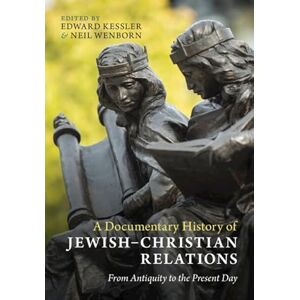 Edited by Edward Kessler , Neil Wenborn A Documentary History of Jewish–Christian Relations: From Antiquity to the Present Day Edited by Edward Kessler , Neil Wenborn A Documentary History of Jewish–Christian Relations: From Antiquity to the Present Day
