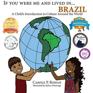 Roman, Carole P. If You Were Me and Lived in...Brazil: A Child's Introduction to Cultures Around the World: Volume 17 Roman, Carole P. If You Were Me and Lived in...Brazil: A Child's Introduction to Cultures Around the World: Volume 17
