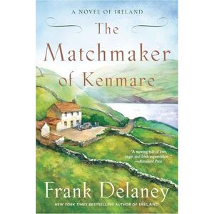 Delaney, Frank The Matchmaker of Kenmare: A Novel of Ireland: 2 Delaney, Frank The Matchmaker of Kenmare: A Novel of Ireland: 2