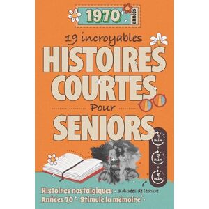 Dupier, Carole 19 incroyables histoires courtes des années 70 pour seniors: Des histoires nostalgiques et émouvantes en gros caractères pour seniors, idéales pour ... un moment de douceur aux personnes âgées. Dupier, Carole 19 incroyables histoires courtes des années 70 pour seniors: Des histoires nostalgiques et émouvantes en gros caractères pour seniors, idéales pour ... un moment de douceur aux personnes âgées.