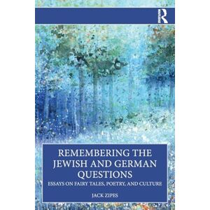 Zipes, Jack Remembering the Jewish and German Questions: Essays on Fairy Tales, Poetry, and Culture Zipes, Jack Remembering the Jewish and German Questions: Essays on Fairy Tales, Poetry, and Culture