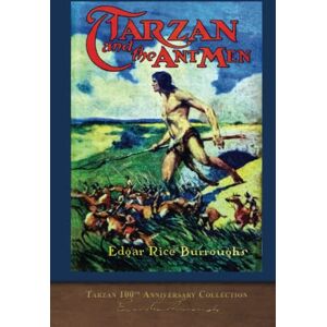 Burroughs, Edgar Rice Tarzan and the Ant Men: Tarzan 100th Anniversary Collection Burroughs, Edgar Rice Tarzan and the Ant Men: Tarzan 100th Anniversary Collection