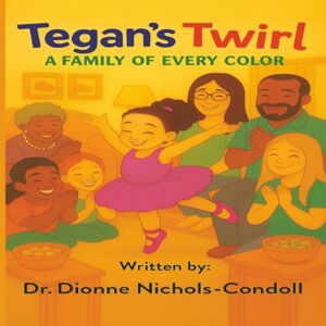 Nichols-Condoll, Dr. Dionne Tegan's Twirl: A Family Of Every Color Nichols-Condoll, Dr. Dionne Tegan's Twirl: A Family Of Every Color
