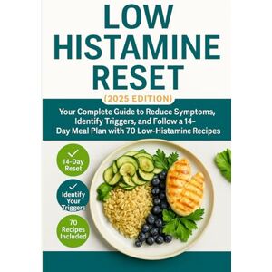 Whitmore CHN, Laura Low Histamine Reset (2025/26 Edition): Your Complete Guide to Reduce Symptoms, Identify Triggers, and Follow a 14-Day Meal Plan with 70 Low-Histamine Recipes Whitmore CHN, Laura Low Histamine Reset (2025/26 Edition): Your Complete Guide to Reduce Symptoms, Identify Triggers, and Follow a 14-Day Meal Plan with 70 Low-Histamine Recipes