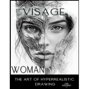 Shelby, Ioana Visage Woman The Art of Hyperrealistic Drawing: Mastering Feminine Beauty Through 250 Hyper-Realistic Pencil Portraits for Advanced Artists (Visage Mastery Series: A Journey in Pencil Art) Shelby, Ioana Visage Woman The Art of Hyperrealistic Drawing: Mastering Feminine Beauty Through 250 Hyper-Realistic Pencil Portraits for Advanced Artists (Visage Mastery Series: A Journey in Pencil Art)