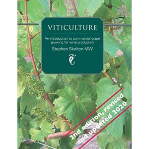 Skelton MW, Mr Stephen Viticulture 2nd Edition: An introduction to commercial grape growing for wine production Skelton MW, Mr Stephen Viticulture 2nd Edition: An introduction to commercial grape growing for wine production