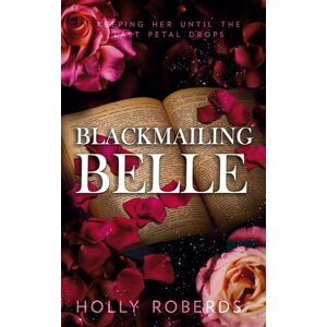 Roberds, Holly Blackmailing Belle: A Spicy Beauty & The Beast Retelling Roberds, Holly Blackmailing Belle: A Spicy Beauty & The Beast Retelling