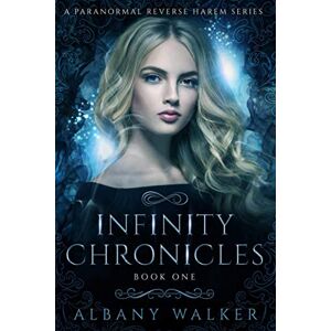 Walker, Albany Infinity Chronicles Book One: A Paranormal Reverse Harem Series: 1 Walker, Albany Infinity Chronicles Book One: A Paranormal Reverse Harem Series: 1