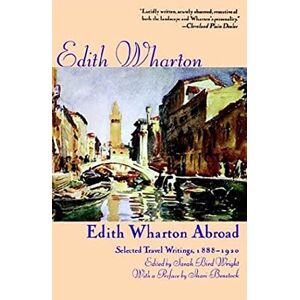 Wharton, Edith EDITH WHARTON ABROAD 1888-1920: Selected Travel Writings, 1888-1920: Selected Travel Writings, 1880-1920 Wharton, Edith EDITH WHARTON ABROAD 1888-1920: Selected Travel Writings, 1888-1920: Selected Travel Writings, 1880-1920