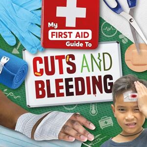 Joanna Brundle Cuts and Bleeding (My First Aid Guide To...) Joanna Brundle Cuts and Bleeding (My First Aid Guide To...)