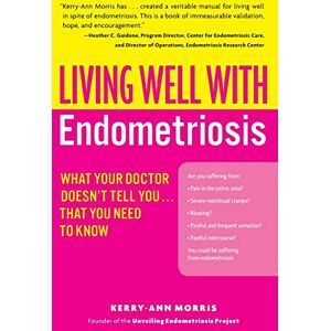 Morris, Kerry-Ann Living Well with Endometriosis: What Your Doctor Doesn't Tell You...That You Need to Know – The Comprehensive Holistic Guide to Treatments, Fertility, and Coping Strategies (Living Well (Collins)) Morris, Kerry-Ann Living Well with Endometriosis: What Your Doctor Doesn't Tell You...That You Need to Know – The Comprehensive Holistic Guide to Treatments, Fertility, and Coping Strategies (Living Well (Collins))