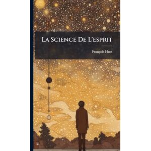 (Thã(c)Ologien), François Huet La Science De L'esprit (Thã(c)Ologien), François Huet La Science De L'esprit