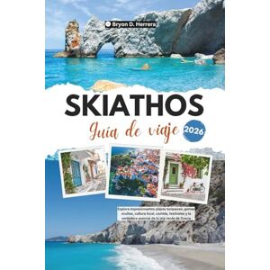 Herrera, Bryon D. Guía de viaje de Skiathos 2026: Explora impresionantes playas turquesas, gemas ocultas, cultura local, comida, festivales y la verdadera esencia de la isla verde de Grecia Herrera, Bryon D. Guía de viaje de Skiathos 2026: Explora impresionantes playas turquesas, gemas ocultas, cultura local, comida, festivales y la verdadera esencia de la isla verde de Grecia