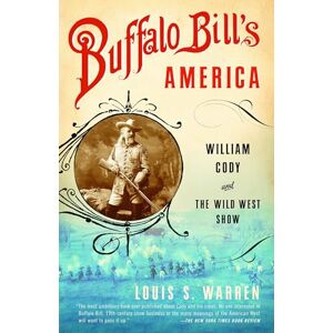 Warren, Louis S. Buffalo Bill's America: William Cody and The Wild West Show (Vintage) Warren, Louis S. Buffalo Bill's America: William Cody and The Wild West Show (Vintage)