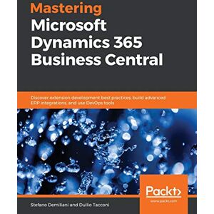 Demiliani, Stefano Mastering Microsoft Dynamics 365 Business Central: Discover extension development best practices, build advanced ERP integrations, and use DevOps tools Demiliani, Stefano Mastering Microsoft Dynamics 365 Business Central: Discover extension development best practices, build advanced ERP integrations, and use DevOps tools