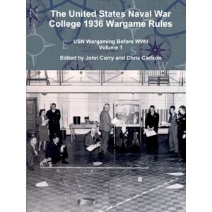 Curry, Dr John The United States Naval War College 1936 Wargame Rules: USN Wargaming Before WWII Volume 1 (History Wargaming Project: Naval) Curry, Dr John The United States Naval War College 1936 Wargame Rules: USN Wargaming Before WWII Volume 1 (History Wargaming Project: Naval)