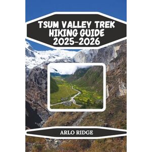 RIDGE, ARLO TSUM VALLEY TREK HIKING GUIDE 2025-2026: Explore Nepal’s Hidden Himalayan Valley, Remote Villages, and Sacred Monasteries (Trek Beyond Borders Guides) RIDGE, ARLO TSUM VALLEY TREK HIKING GUIDE 2025-2026: Explore Nepal’s Hidden Himalayan Valley, Remote Villages, and Sacred Monasteries (Trek Beyond Borders Guides)