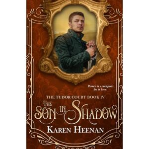 Heenan, Karen The Son in Shadow: 4 (The Tudor Court) Heenan, Karen The Son in Shadow: 4 (The Tudor Court)