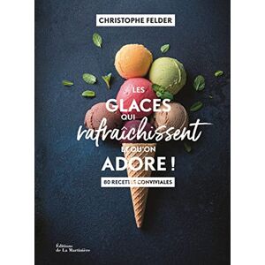 Felder, Christophe Les Glaces qui rafraîchissent et qu'on adore !: 80 recettes conviviales Felder, Christophe Les Glaces qui rafraîchissent et qu'on adore !: 80 recettes conviviales