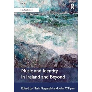 Fitzgerald, Mark Music and Identity in Ireland and Beyond Fitzgerald, Mark Music and Identity in Ireland and Beyond