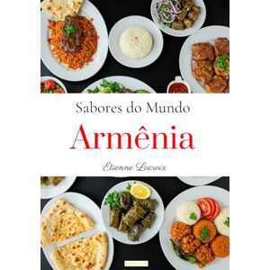Lacroix, Étienne Sabores do Mundo: Armênia Lacroix, Étienne Sabores do Mundo: Armênia