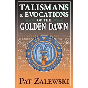 Zalewski, Patrick Talismans and Evocations of the Golden Dawn Zalewski, Patrick Talismans and Evocations of the Golden Dawn
