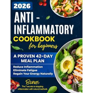 Jones, Magda Anti-Inflammatory Cookbook for Beginners: A Proven 42-Day Meal Plan with Quick and Tasty Recipes to Reduce Inflammation, Eliminate Fatigue, and Regain Your Energy Naturally Jones, Magda Anti-Inflammatory Cookbook for Beginners: A Proven 42-Day Meal Plan with Quick and Tasty Recipes to Reduce Inflammation, Eliminate Fatigue, and Regain Your Energy Naturally