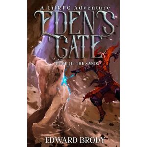 Brody, Edward Eden's Gate: The Sands: A LitRPG Adventure: Volume 3 Brody, Edward Eden's Gate: The Sands: A LitRPG Adventure: Volume 3