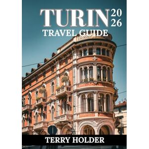 HOLDER, TERRY TURIN TRAVEL GUIDE 2026: Turin Travel Guide 2026: Eat Stay, Explore, and Experience Turin Your Way HOLDER, TERRY TURIN TRAVEL GUIDE 2026: Turin Travel Guide 2026: Eat Stay, Explore, and Experience Turin Your Way