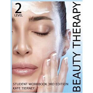 Tierney, Kate Beauty Therapy Level 2 Student Workbook: 3,000 Revision Questions (Beauty & Holisitic Studies) Tierney, Kate Beauty Therapy Level 2 Student Workbook: 3,000 Revision Questions (Beauty & Holisitic Studies)