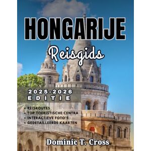 Cross HONGARIJE Reisgids 2025–2026: Beleef Hongarije als een local – authentieke routes, volksdorpen, thermale baden, wijnroutes en regionale smaken wachten op u Cross HONGARIJE Reisgids 2025–2026: Beleef Hongarije als een local – authentieke routes, volksdorpen, thermale baden, wijnroutes en regionale smaken wachten op u