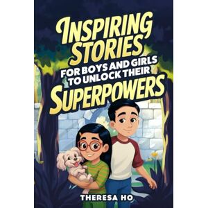 Ho, Theresa Inspiring Stories for Boys & Girls to Unlock their Superpowers: Adventures that Spark Emotional Intelligence & Cultivate a Growth Mindset, including ... & More (Growth Mindset Adventures Series) Ho, Theresa Inspiring Stories for Boys & Girls to Unlock their Superpowers: Adventures that Spark Emotional Intelligence & Cultivate a Growth Mindset, including ... & More (Growth Mindset Adventures Series)