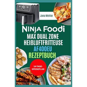 Mehler, Jana Ninja Foodi Max Dual Zone Heißluftfritteuse AF400EU Rezeptbuch: Geschmackvolle, cholesterinarme und proteinreiche Knusperrezepte für ein stressfreies Gourmetleben Mehler, Jana Ninja Foodi Max Dual Zone Heißluftfritteuse AF400EU Rezeptbuch: Geschmackvolle, cholesterinarme und proteinreiche Knusperrezepte für ein stressfreies Gourmetleben