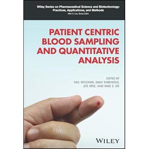 Wiley Patient Centric Blood Sampling and Quantitative Analysis ( Series on Pharmaceutical Science and Biotechnology: Practices, Applications and Methods) Wiley Patient Centric Blood Sampling and Quantitative Analysis ( Series on Pharmaceutical Science and Biotechnology: Practices, Applications and Methods)