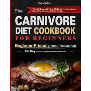 Wallaker, Elvira The Carnivore Diet Cookbook for Beginners Beginner-Friendly Meat-First Method: Simple Meat-Based Recipes For Digestion, Energy, And Sustainable Weight Loss – Includes 49-Day Meal Plan Full Color Wallaker, Elvira The Carnivore Diet Cookbook for Beginners Beginner-Friendly Meat-First Method: Simple Meat-Based Recipes For Digestion, Energy, And Sustainable Weight Loss – Includes 49-Day Meal Plan Full Color