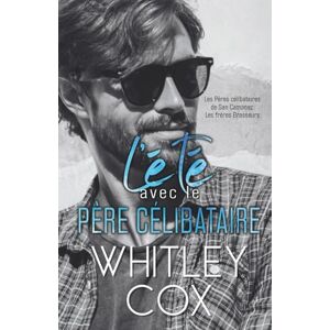 Cox, Whitley L'été avec le Père Célibataire: 2 (Les Pères célibataires de San Camanez: Les frères Brasseurs) Cox, Whitley L'été avec le Père Célibataire: 2 (Les Pères célibataires de San Camanez: Les frères Brasseurs)