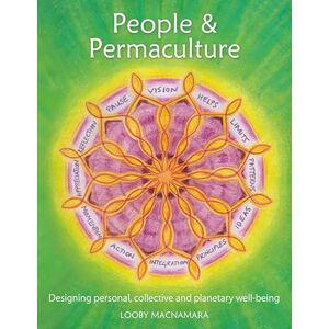 Looby Macnamara People & Permaculture: Designing personal, collective and planetary well-being Looby Macnamara People & Permaculture: Designing personal, collective and planetary well-being