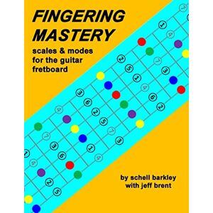 Schell Barkley Fingering Mastery scales & modes for the guitar fretboard Schell Barkley Fingering Mastery scales & modes for the guitar fretboard