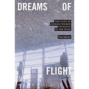 Martin, Fran Dreams of Flight: The Lives of Chinese Women Students in the West Martin, Fran Dreams of Flight: The Lives of Chinese Women Students in the West