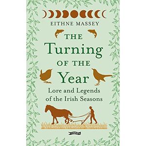 Massey, Eithne The Turning of the Year: Lore and Legends of the Irish Seasons Massey, Eithne The Turning of the Year: Lore and Legends of the Irish Seasons