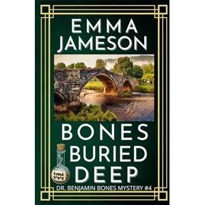Jameson, Emma Bones Buried Deep: A Romantic Wartime Mystery: 4 (Dr. Benjamin Bones Mysteries) Jameson, Emma Bones Buried Deep: A Romantic Wartime Mystery: 4 (Dr. Benjamin Bones Mysteries)
