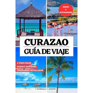 JOSEPH, KENDALL C CURAZAO GUÍA DE VIAJE (A TODO COLOR): Descubra lugares imperdibles, los mejores alojamientos, información de viaje actualizada e itinerarios ... HUB MULTI-LANGUAGE TRAVEL BOOKS (FULL COLOR)) JOSEPH, KENDALL C CURAZAO GUÍA DE VIAJE (A TODO COLOR): Descubra lugares imperdibles, los mejores alojamientos, información de viaje actualizada e itinerarios ... HUB MULTI-LANGUAGE TRAVEL BOOKS (FULL COLOR))