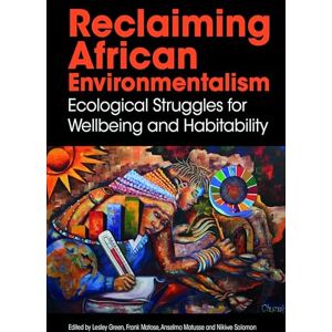 Philosophy Reclaiming African Environmentalism: Ecological Struggles for Wellbeing and Habitability Philosophy Reclaiming African Environmentalism: Ecological Struggles for Wellbeing and Habitability
