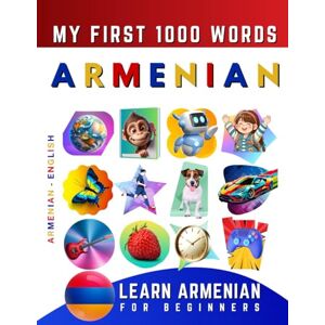 Delarosa, Effie Learn Armenian for Beginners, My First 1000 Words: Bilingual Armenian English Language Learning Book for Kids & Adults Delarosa, Effie Learn Armenian for Beginners, My First 1000 Words: Bilingual Armenian English Language Learning Book for Kids & Adults