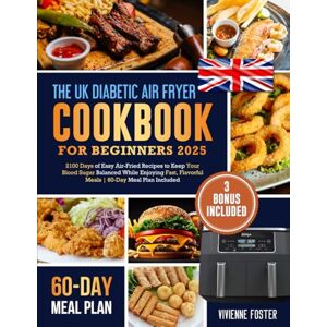 Foster, Vivienne The UK Diabetic Air Fryer Cookbook for Beginners 2025: 2100 Days of Easy Air-Fried Recipes to Keep Your Blood Sugar Balanced While Enjoying Fast, Flavorful Meals 60-Day Meal Plan Included Foster, Vivienne The UK Diabetic Air Fryer Cookbook for Beginners 2025: 2100 Days of Easy Air-Fried Recipes to Keep Your Blood Sugar Balanced While Enjoying Fast, Flavorful Meals 60-Day Meal Plan Included