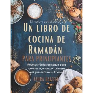Haleem, Zahra Simple y satisfactorio: Un libro de cocina de Ramadán para principiantes: Recetas fáciles de seguir para quienes ayunan por primera vez y nuevos musulmanes (Serie de Ramadán) Haleem, Zahra Simple y satisfactorio: Un libro de cocina de Ramadán para principiantes: Recetas fáciles de seguir para quienes ayunan por primera vez y nuevos musulmanes (Serie de Ramadán)
